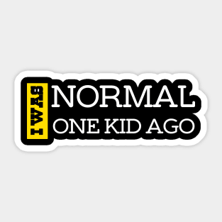 I Was Normal One Kid Ago. Funny Quote For Fathers Day & Mothers Day Gift Sticker